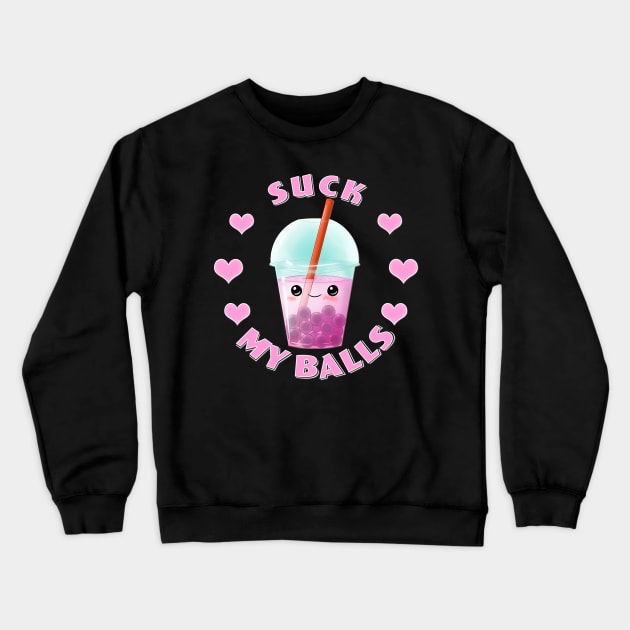 Funny Boba Tea - Suck my Balls Crewneck Sweatshirt by ChasingBlue